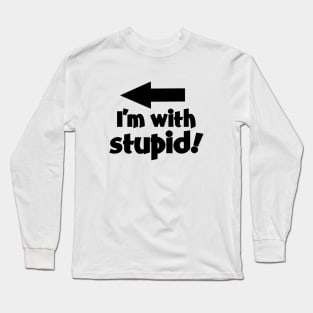 I'm With Stupid! Long Sleeve T-Shirt